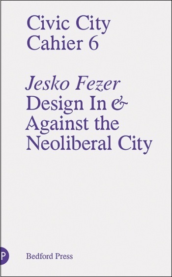 Civic-City-Cahier-6-Design-in-and-Against-the-Neoliberal-City