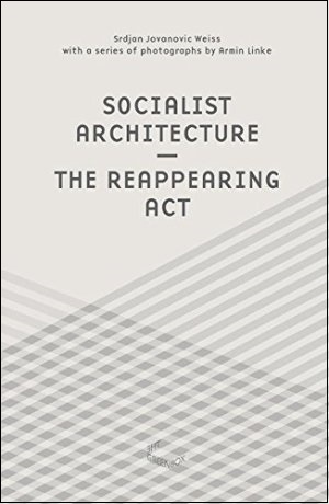 Socialist-Architecture-The-Reappearing-Act